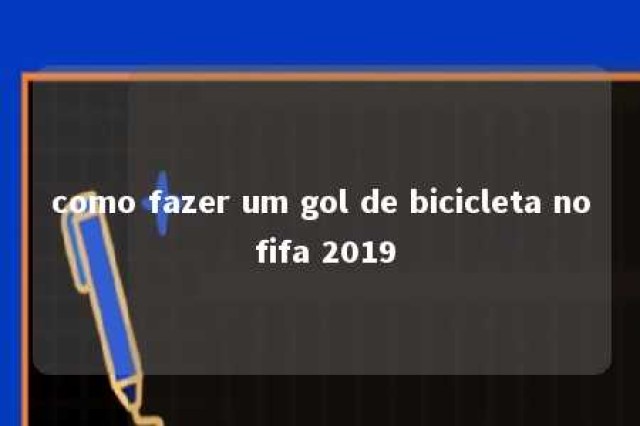 como fazer um gol de bicicleta no fifa 2019 