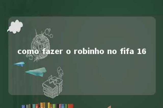 como fazer o robinho no fifa 16 