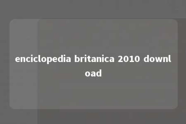 enciclopedia britanica 2010 download 