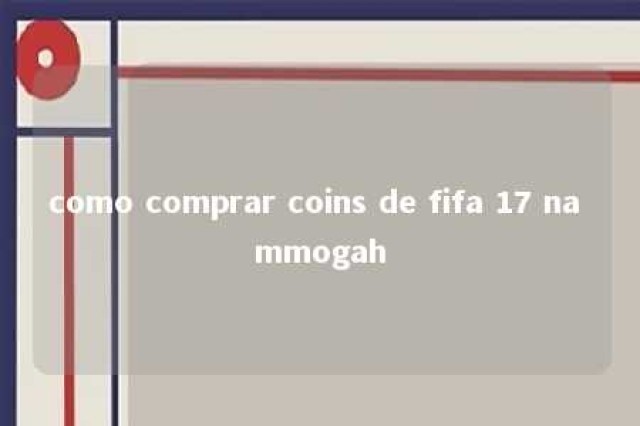 como comprar coins de fifa 17 na mmogah 