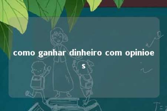 como ganhar dinheiro com opinioes 