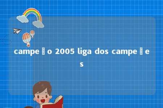 campeão 2005 liga dos campeões 