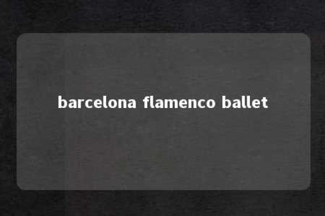 barcelona flamenco ballet 