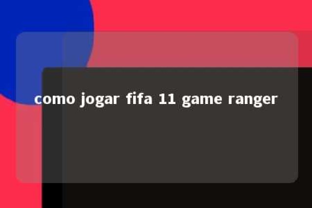 como jogar fifa 11 game ranger 