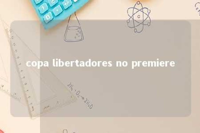 copa libertadores no premiere 