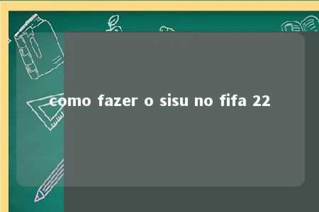 como fazer o sisu no fifa 22 