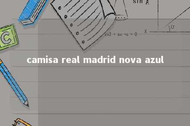 camisa real madrid nova azul 