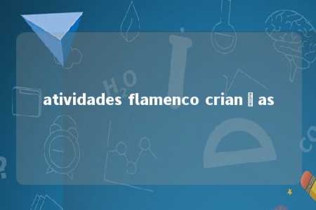 atividades flamenco crianças 