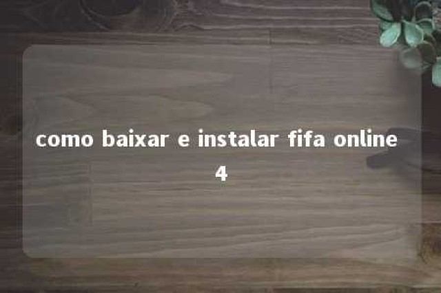 como baixar e instalar fifa online 4 