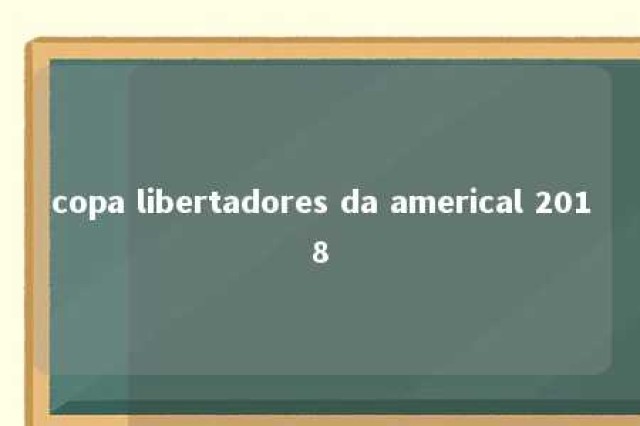 copa libertadores da americal 2018 