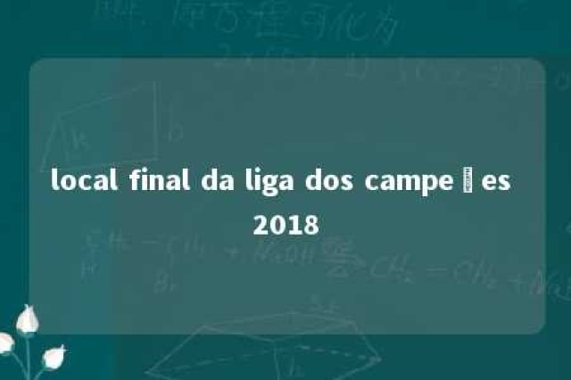 local final da liga dos campeões 2018 