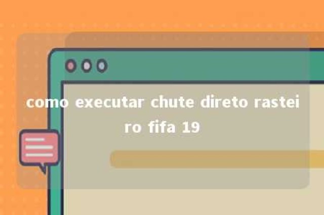 como executar chute direto rasteiro fifa 19 