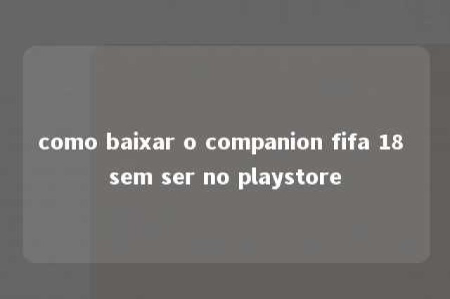 como baixar o companion fifa 18 sem ser no playstore 