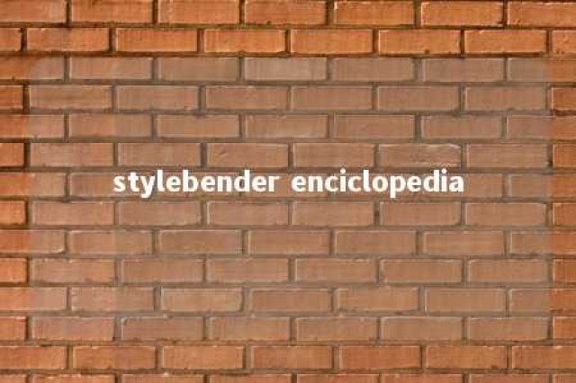 stylebender enciclopedia 