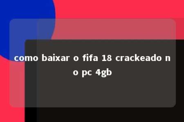 como baixar o fifa 18 crackeado no pc 4gb 