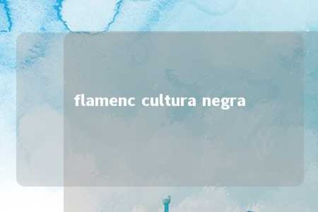 flamenc cultura negra 