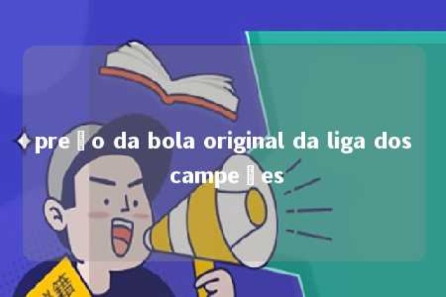 preço da bola original da liga dos campeões 