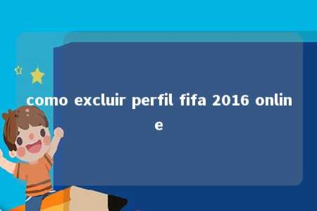 como excluir perfil fifa 2016 online 