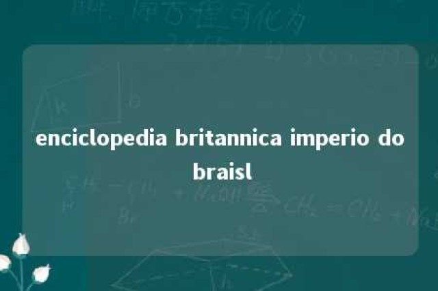 enciclopedia britannica imperio do braisl 