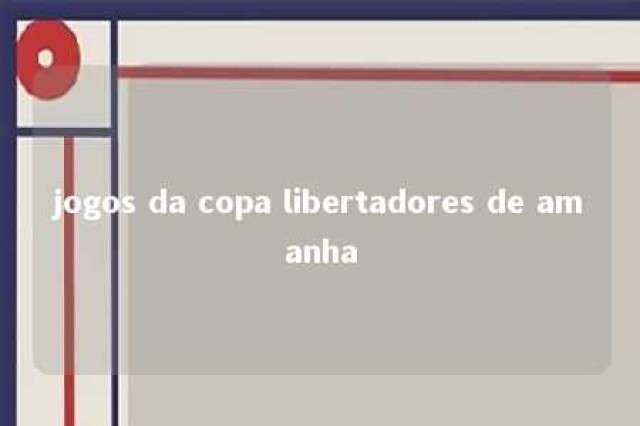 jogos da copa libertadores de amanha 