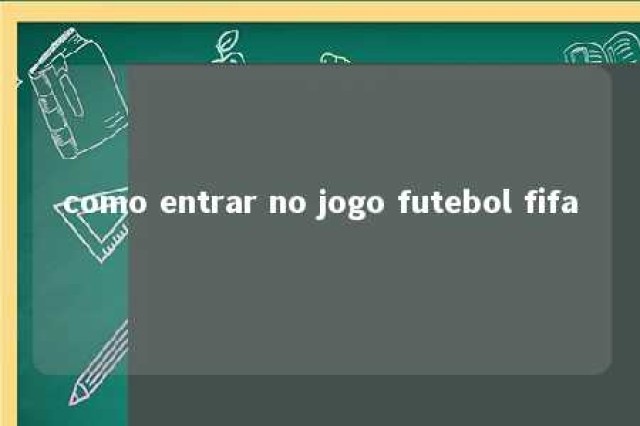 como entrar no jogo futebol fifa 