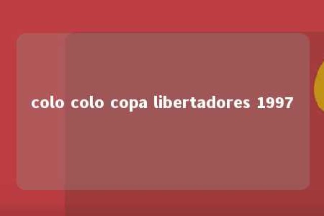 colo colo copa libertadores 1997 