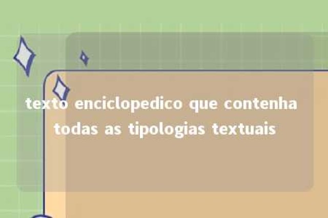 texto enciclopedico que contenha todas as tipologias textuais 