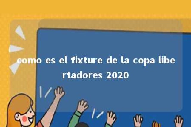 como es el fixture de la copa libertadores 2020 