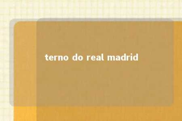 terno do real madrid 