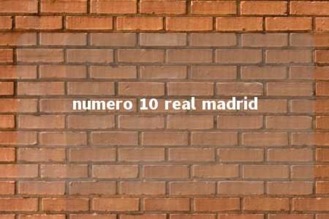 numero 10 real madrid 