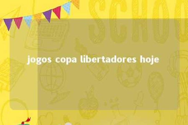 jogos copa libertadores hoje 