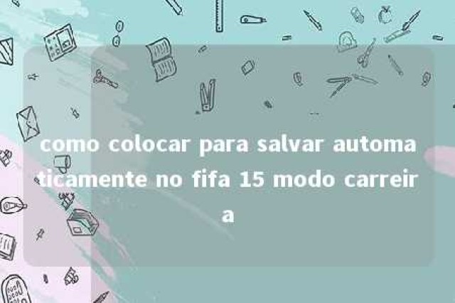 como colocar para salvar automaticamente no fifa 15 modo carreira 