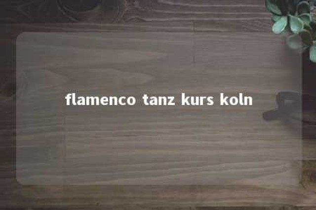 flamenco tanz kurs koln 