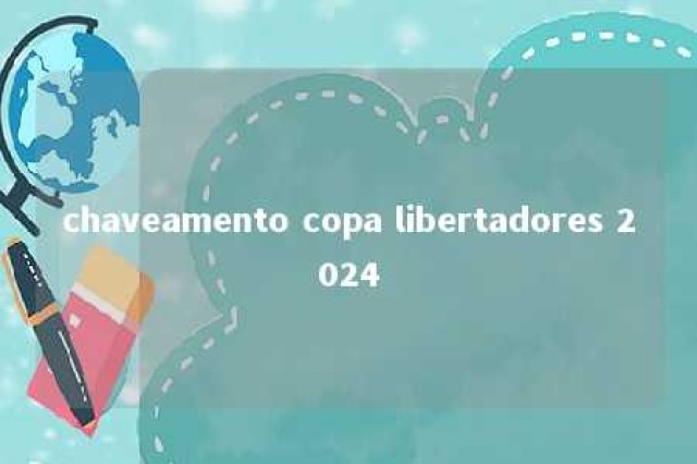 chaveamento copa libertadores 2024 