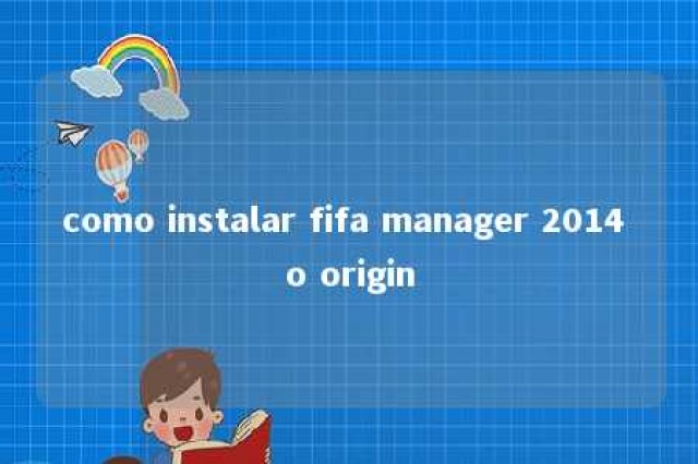 como instalar fifa manager 2014 o origin 