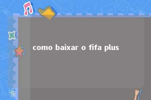 como baixar o fifa plus 