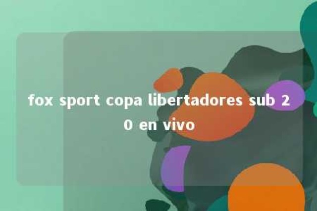 fox sport copa libertadores sub 20 en vivo 