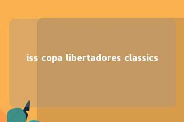 iss copa libertadores classics 