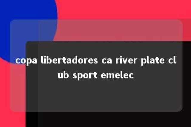 copa libertadores ca river plate club sport emelec 