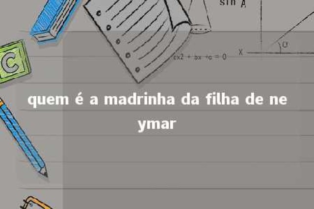 quem é a madrinha da filha de neymar 