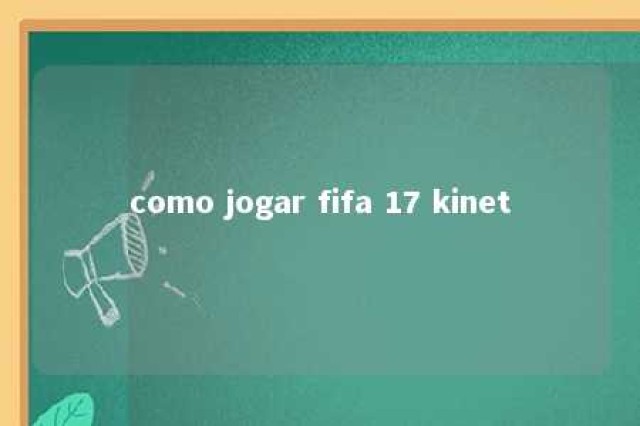 como jogar fifa 17 kinet 