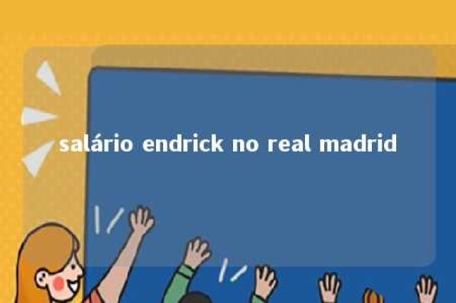 salário endrick no real madrid 