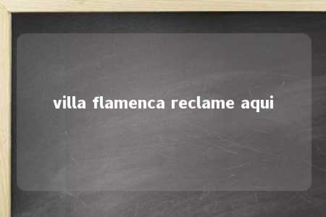 villa flamenca reclame aqui 