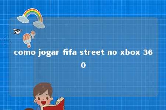 como jogar fifa street no xbox 360 