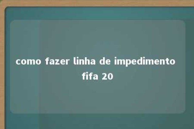 como fazer linha de impedimento fifa 20 