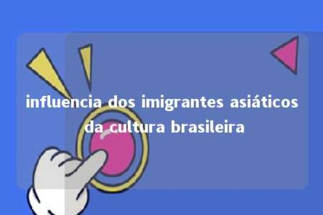 influencia dos imigrantes asiáticos da cultura brasileira 