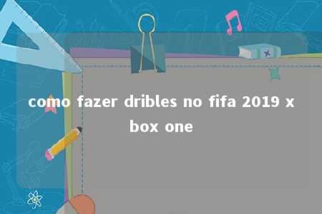 como fazer dribles no fifa 2019 xbox one 