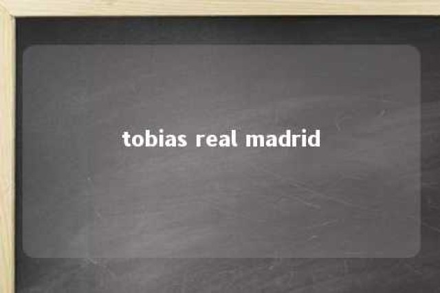 tobias real madrid 