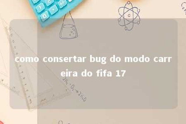 como consertar bug do modo carreira do fifa 17 