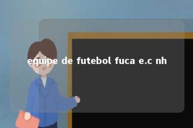 equipe de futebol fuca e.c nh 